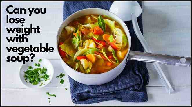 Can you lose weight with vegetable soup?